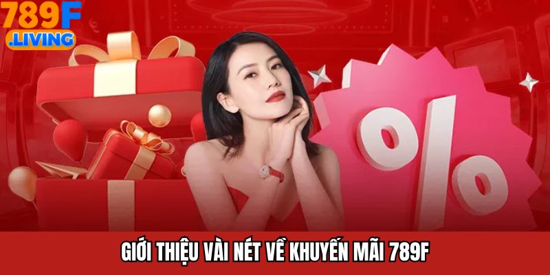 Giới thiệu vài nét về khuyến mãi 789F