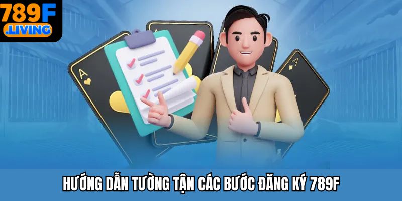 Hướng dẫn tường tận các bước đăng ký 789F
